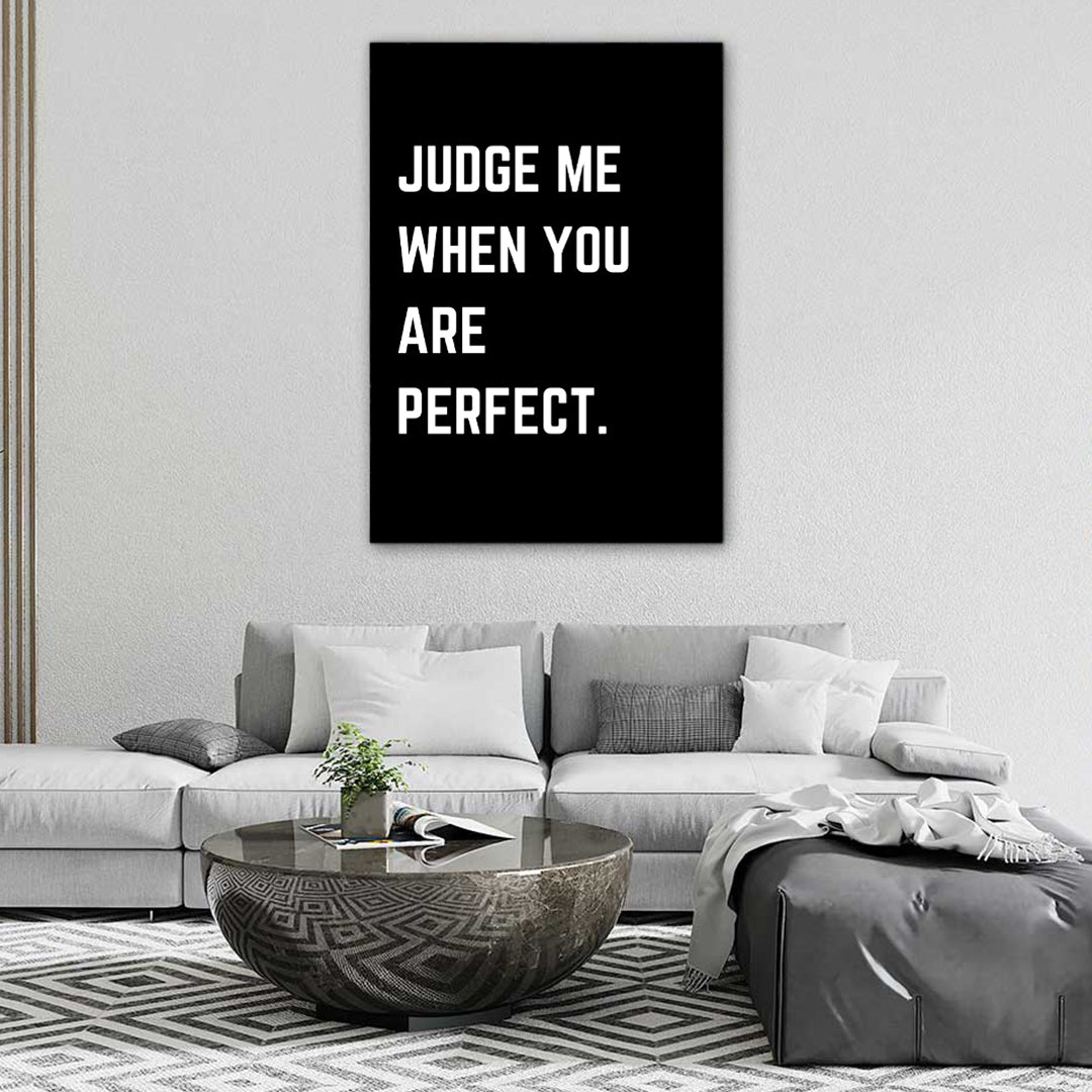 Judge Me When You Are Perfect | Intoxicating Artwork